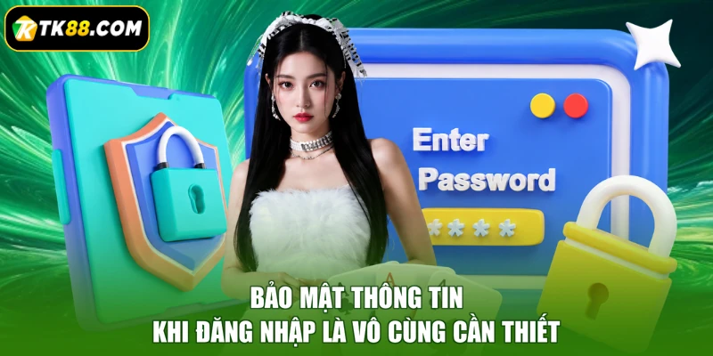 Bảo mật thông tin khi đăng nhập là vô cùng cần thiết